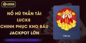 Nổ Hũ Thần Tài Luck8 - Chinh Phục Kho Báu Jackpot Lớn