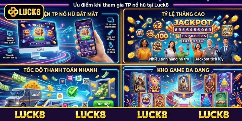 Ưu điểm khi tham gia TP nổ hũ tại Luck8