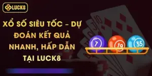 Xổ Số Siêu Tốc – Dự Đoán Kết Quả Nhanh, Hấp Dẫn Tại Luck8