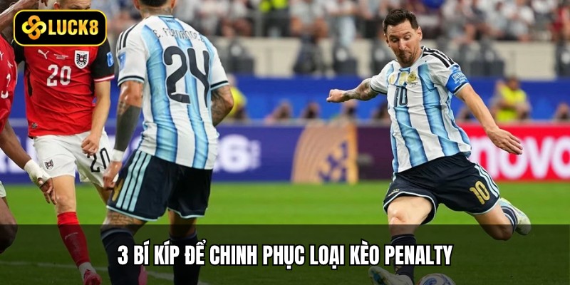 3 bí kíp để chinh phục loại kèo Penalty