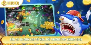 Bắn Cá 3D Đỉnh Cao Đồ Họa, Đổi Thưởng Cực Khủng 2026