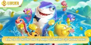 Bắn Cá Đổi Thưởng Thả Ga, Nhận Quà Khủng Cực Hoành Tráng