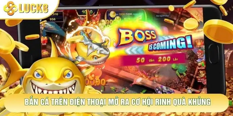Bắn cá trên điện thoại mở ra cơ hội rinh quà khủng