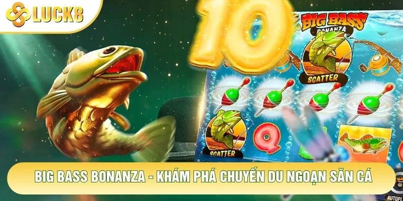 Big Bass Bonanza - Khám Phá Chuyến Du Ngoạn Săn Cá 1 Big Bass Bonanza - Khám Phá Chuyến Du Ngoạn Săn Cá