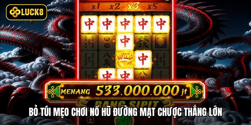 Bỏ túi mẹo chơi nổ hũ Đường Mạt Chược thắng lớn