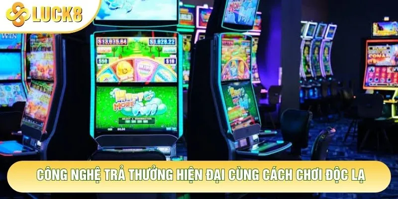 Công nghệ trả thưởng hiện đại cùng cách chơi độc lạ