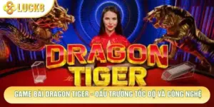 Game Bài Dragon Tiger - Đấu Trường Tốc Độ Và Công Nghệ
