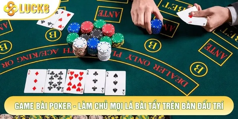 Game Bài Poker - Làm Chủ Mọi Lá Bài Tẩy Trên Bàn Đấu Trí