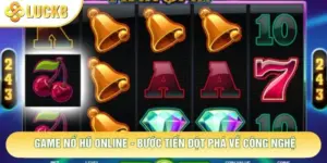 Game Nổ Hũ Online - Bước Tiến Đột Phá Về Công Nghệ