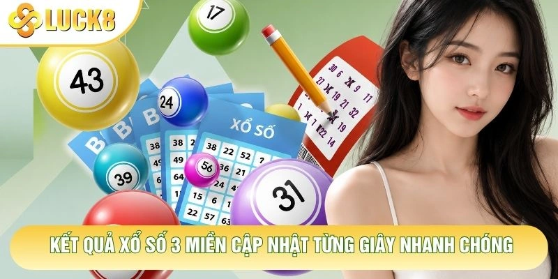 Kết quả xổ số 3 miền cập nhật từng giây nhanh chóng