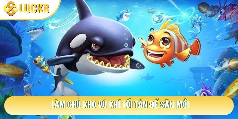 Làm chủ kho vũ khí tối tân để săn mồi