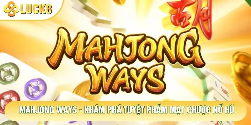 Mahjong Ways - Khám Phá Tuyệt Phẩm Mạt Chược Nổ Hũ 1 Mahjong Ways - Khám Phá Tuyệt Phẩm Mạt Chược Nổ Hũ