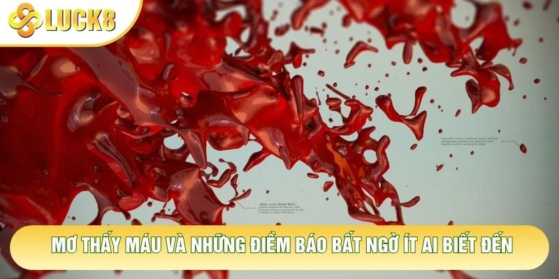 Mơ Thấy Máu Và Những Điềm Báo Bất Ngờ Ít Ai Biết Đến 1 Mơ Thấy Máu Và Những Điềm Báo Bất Ngờ Ít Ai Biết Đến