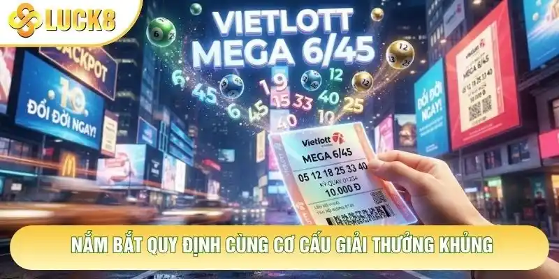 Nắm bắt quy định cùng cơ cấu giải thưởng khủng