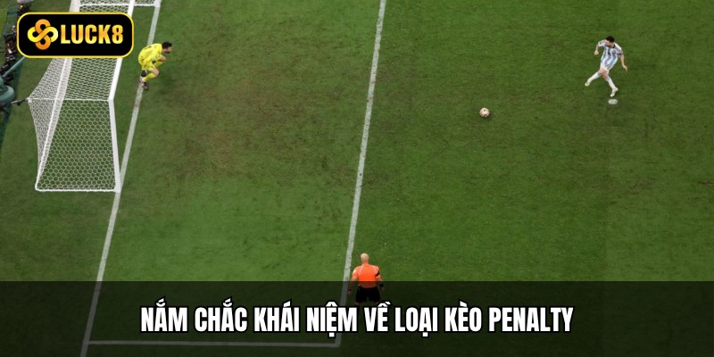 Nắm chắc khái niệm về loại kèo Penalty