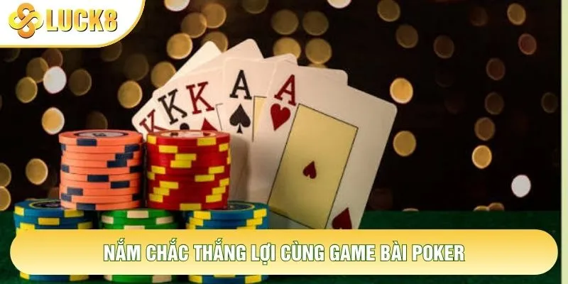Nắm chắc thắng lợi cùng game bài Poker