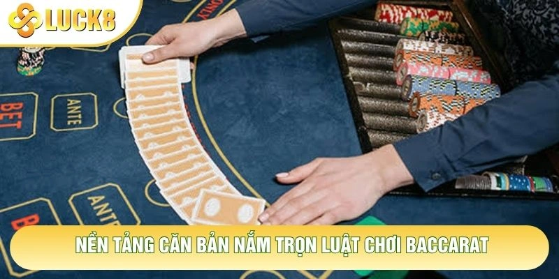 Nền tảng căn bản nắm trọn luật chơi baccarat