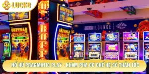 Nổ Hũ Pragmatic Play - Khám Phá Cơ Chế Hệ Số Thần Tốc