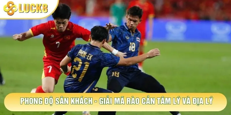Phong Độ Sân Khách - Giải Mã Rào Cản Tâm Lý Và Địa Lý 1 Phong Độ Sân Khách - Giải Mã Rào Cản Tâm Lý Và Địa Lý