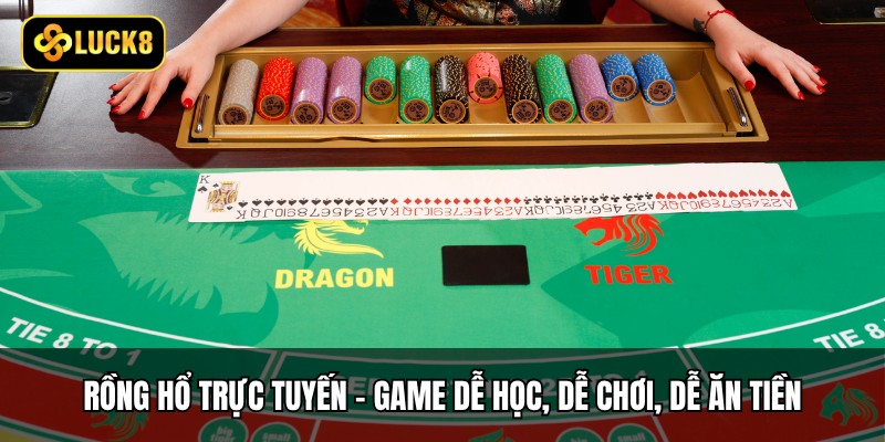 Rồng Hổ Trực Tuyến - Game Dễ Học, Dễ Chơi, Dễ Ăn Tiền