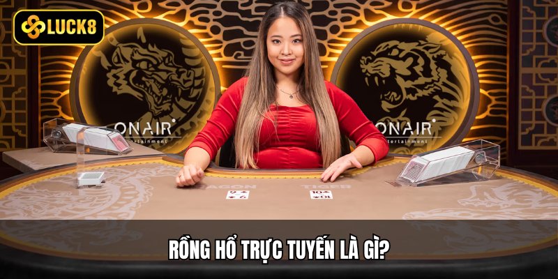 Rồng hổ trực tuyến là gì?