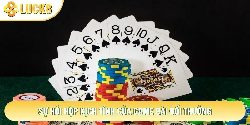 Sự hồi hộp kịch tính của game bài đổi thưởng
