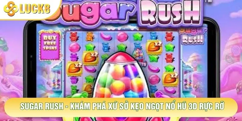 Sugar Rush - Khám Phá Xứ Sở Kẹo Ngọt Nổ Hũ 3D Rực Rỡ 1 Sugar Rush - Khám Phá Xứ Sở Kẹo Ngọt Nổ Hũ 3D Rực Rỡ