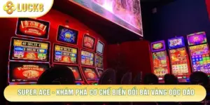 Super Ace - Khám Phá Cơ Chế Biến Đổi Bài Vàng Độc Đáo