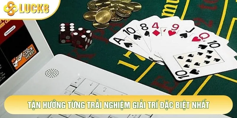 Tận hưởng từng trải nghiệm giải trí đặc biệt nhất