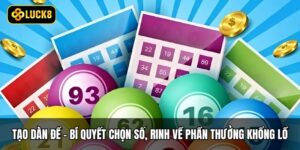 Tạo Dàn Đề - Bí Quyết Chọn Số, Rinh Về Phần Thưởng Khổng Lồ