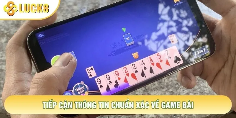 Tiếp cận thông tin chuẩn xác về game bài