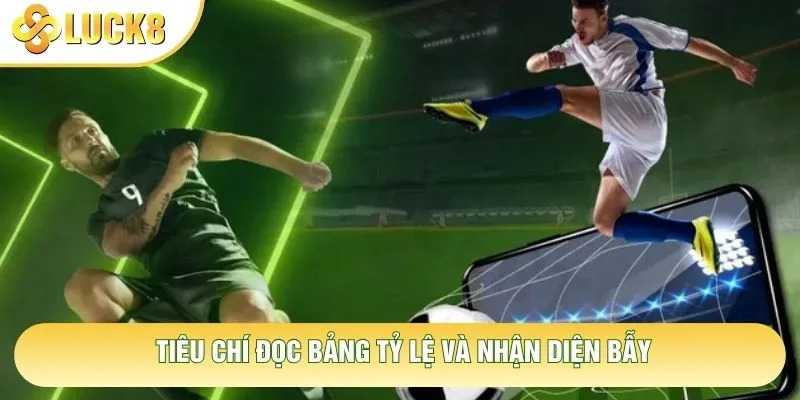 Tiêu chí đọc bảng tỷ lệ và nhận diện bẫy