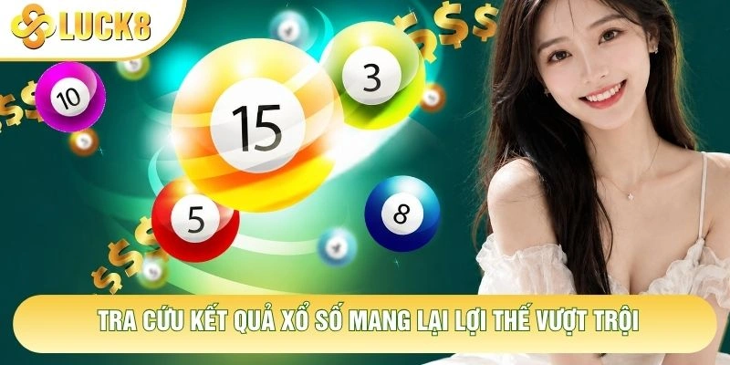 Tra cứu kết quả xổ số mang lại lợi thế vượt trội